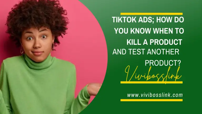 Tiktok ads; how do you know when to kill a product and test another one.
