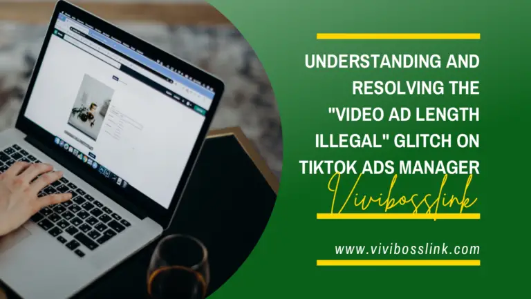 Resolving the “Video Ad Length Illegal” Glitch on TikTok Ads Manager