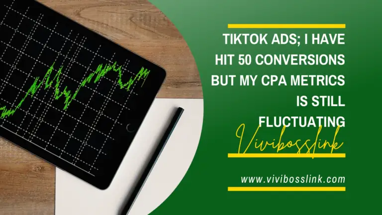 Tiktok ads; I  have hit 50 Conversions but my CPA metrics is still fluctuating