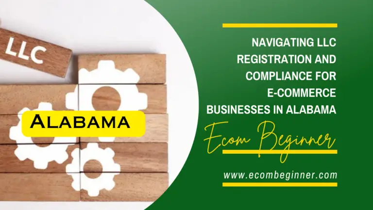 Navigating LLC Registration and Compliance for E-commerce Small Businesses in Alabama