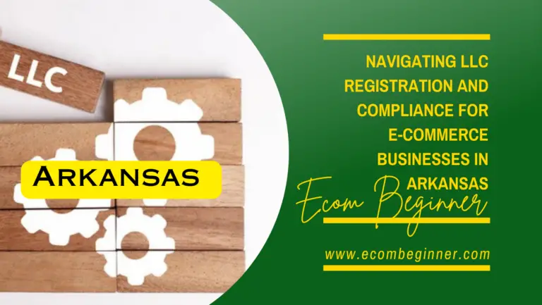 Navigating LLC Registration and Compliance for E-commerce Small Businesses in Arkansas