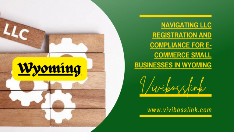 Navigating LLC Registration and Compliance for E-commerce Small Businesses in Wyoming