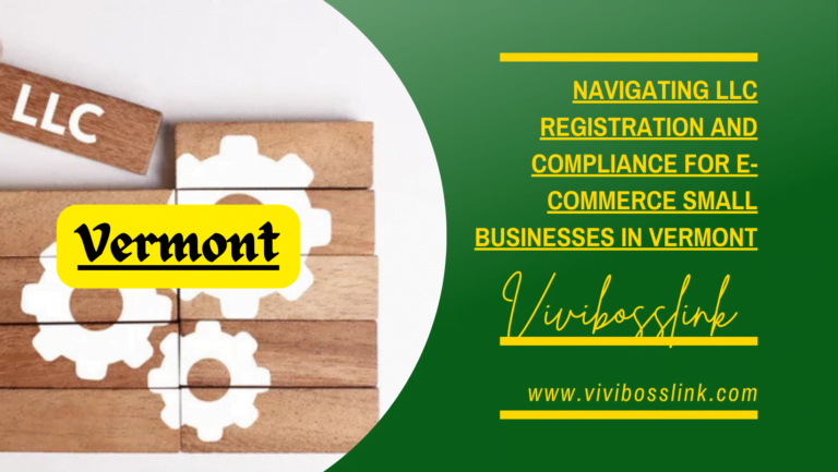 Navigating LLC Registration and Compliance for E-commerce Small Businesses in Vermont